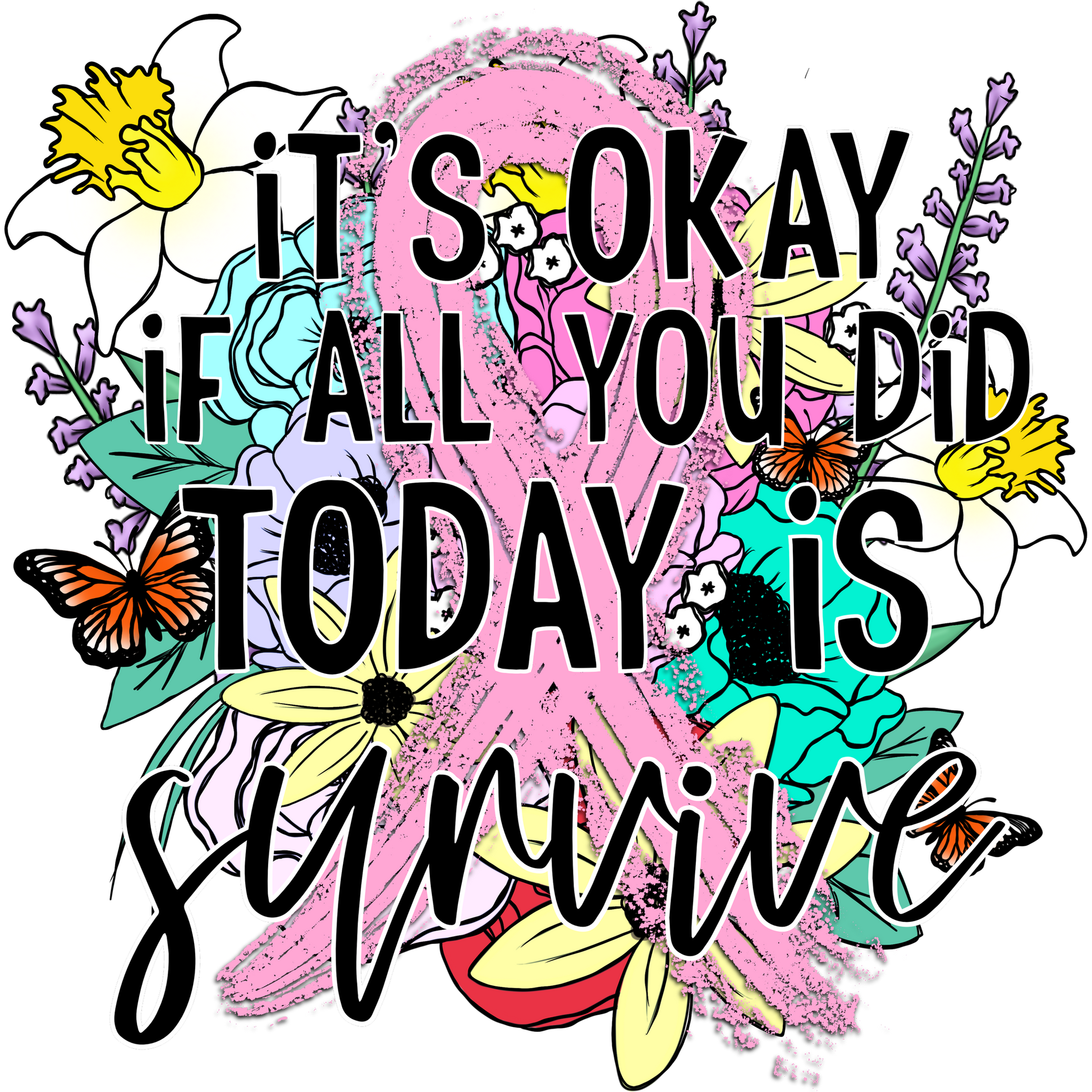 Inspirational Floral Design It's Okay If You Survive Shirt