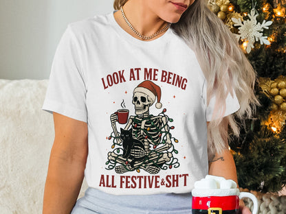 Look At Me Being All Festive And Sh*t Skeleton Shirt