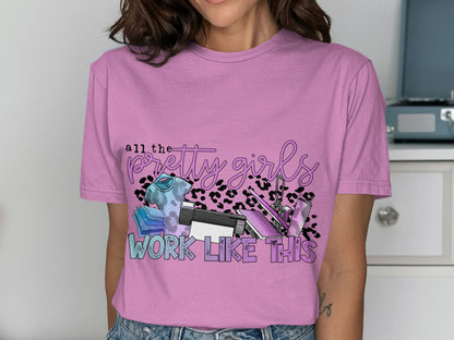 All the pretty girls work like this shirt