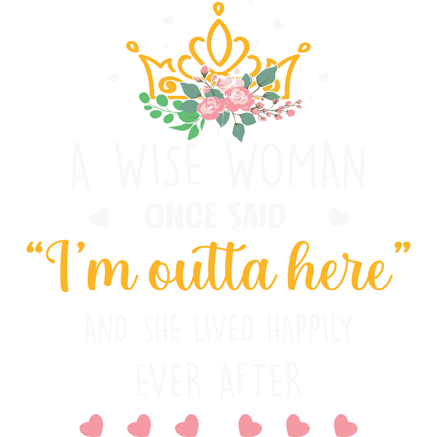 A Wise Woman Once Said I'm Outta Here Print Art