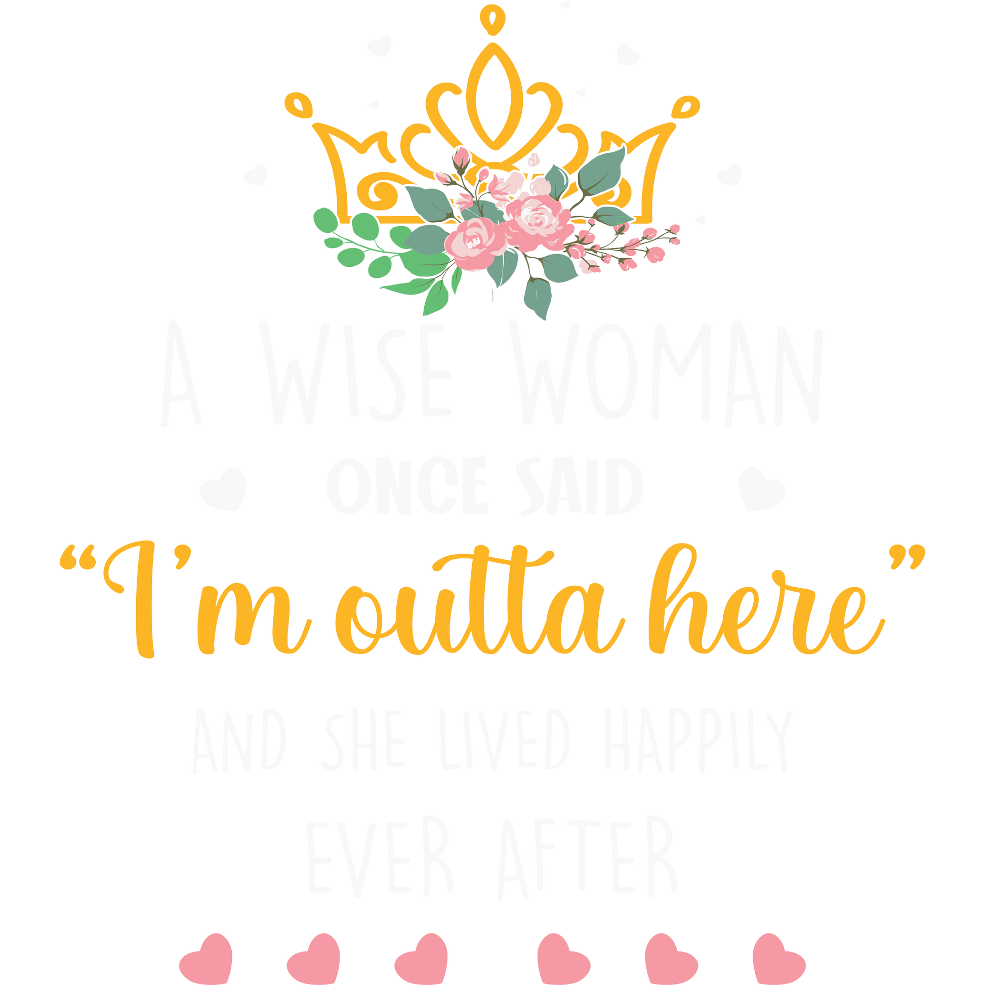 A Wise Woman Once Said I'm Outta Here Print Art