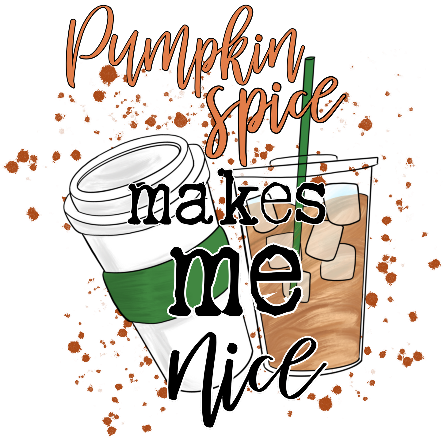 Pumpkin Spice Makes Me Nice design art graphic