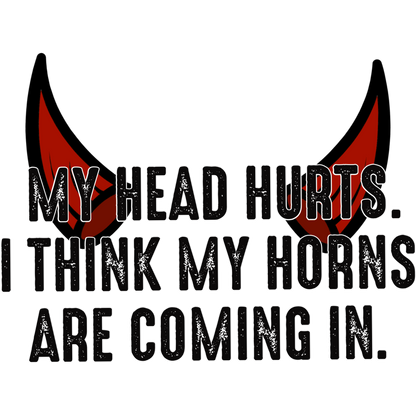 My Head Hurts I Think My Horns Are Coming In Shirt