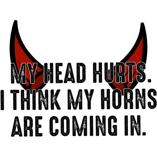 My Head Hurts I Think My Horns Are Coming In Shirt
