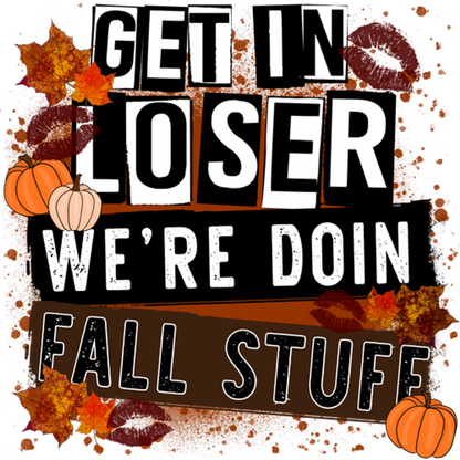 Get In Loser We're Doin Fall Stuff product