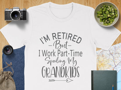 I'm Retired But I Work Part-Time Spoiling My Grandkids Shirt