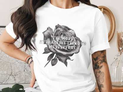 The Most Attractive Thing to Me is Effort T-shirt