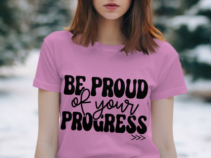 Be Proud of Your Progress Motivational T-Shirt