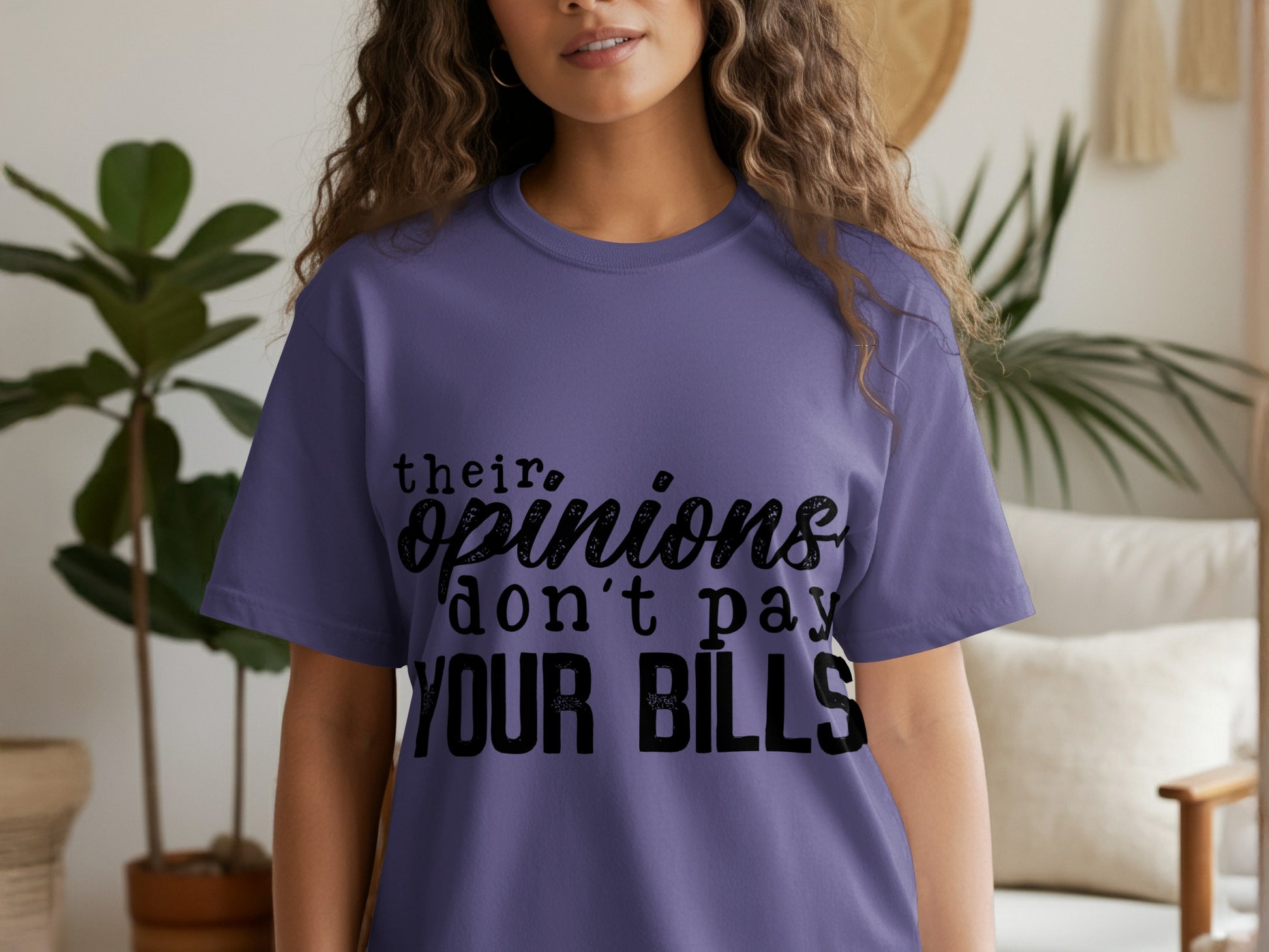Their Opinions Don't Pay Your Bills T-shirt