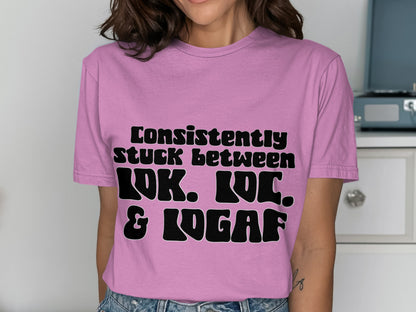 Consistently Stuck Between LOL LMAO LOGAF T-Shirt