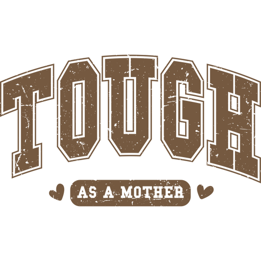 Tough As a Mother Graphic Apparel Product