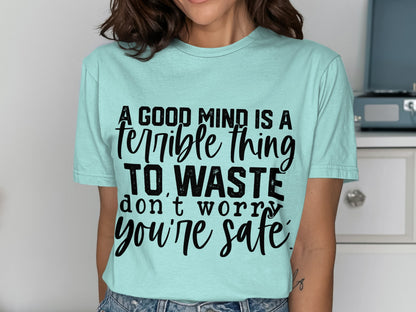 A Good Mind Is A Terrible Thing To Waste Shirt