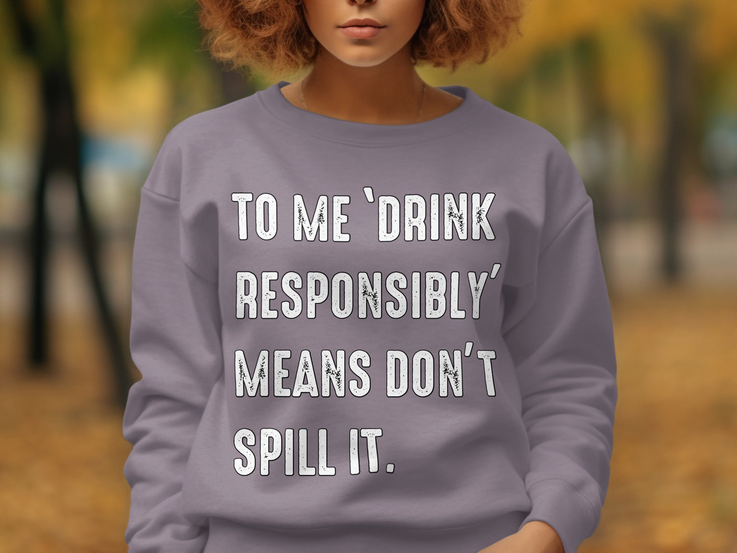 To Me Drink Responsibly Means Don't Spill It product