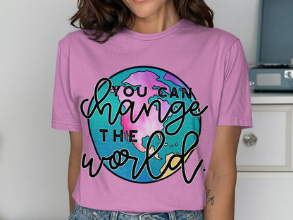 You Can Change The World Inspirational Shirt