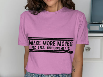 Make More Moves And Less Announcements tee