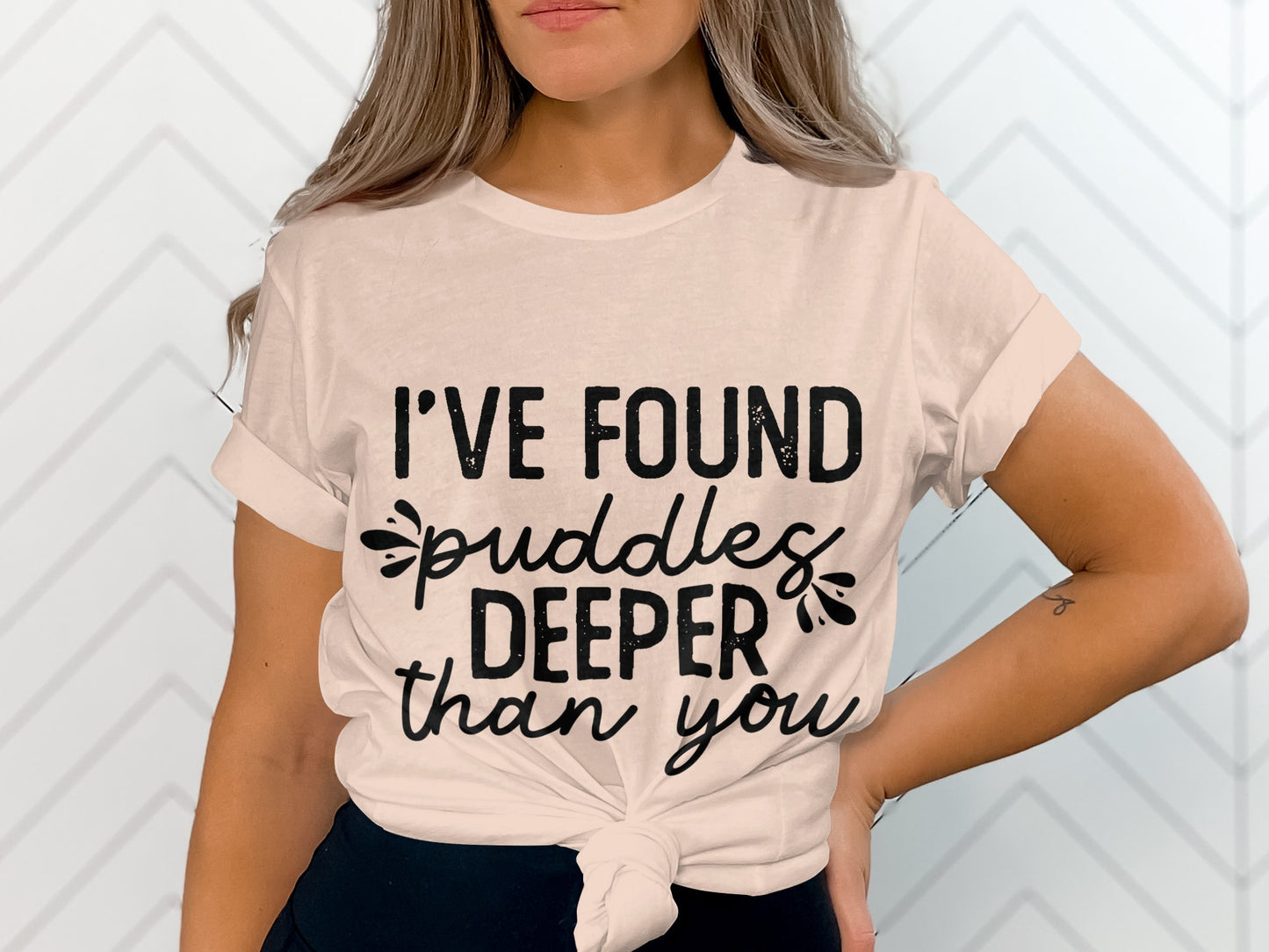 I've Found Puddles Deeper Than You T-shirt