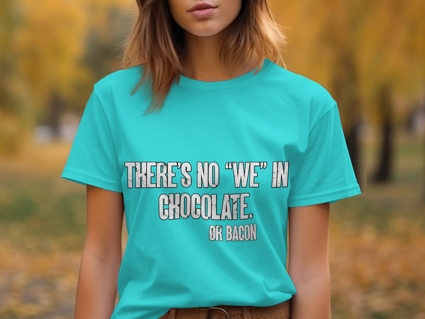 There's No 'We' In Chocolate Or Bacon T-shirt