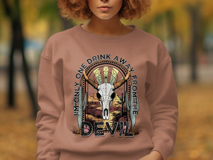 I'm Only One Drink Away From The Devil Sweatshirt