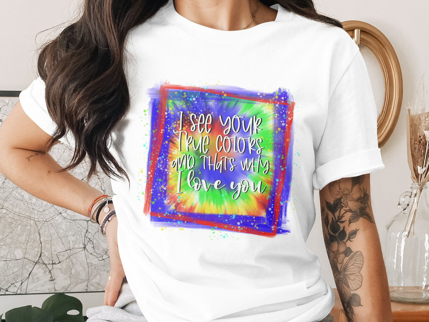 I See Your True Colors and That's Why I Love You Shirt