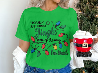 Probably Just Gonna Jingle All the Way Tired Shirt