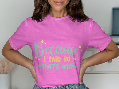 Because I Said So That's Why Shirt