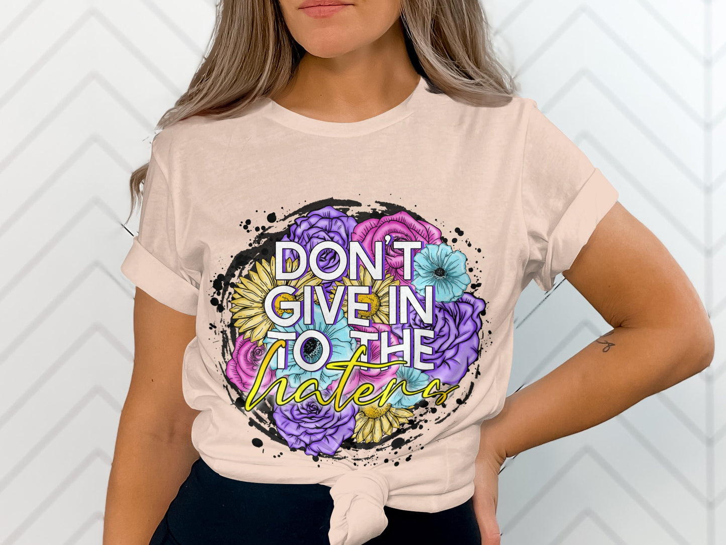 Don't Give In To The Haters T-shirt