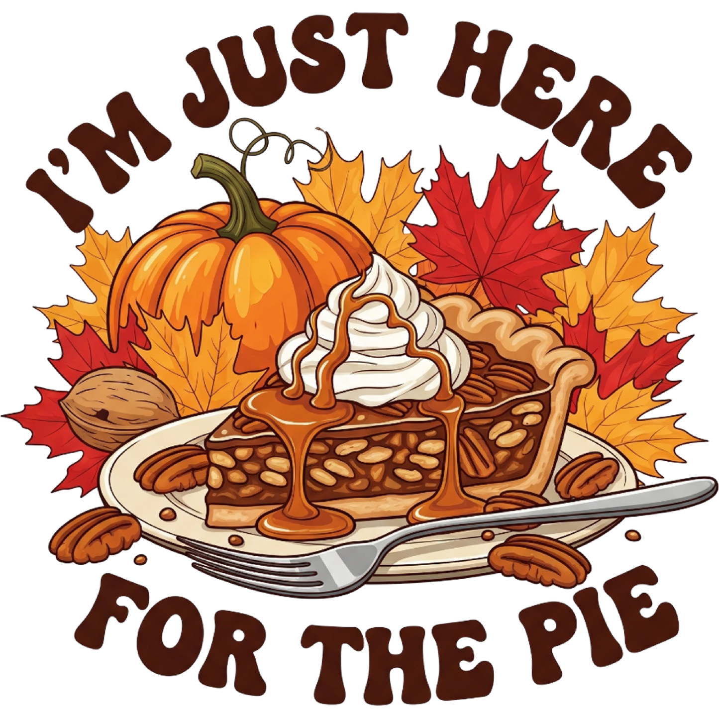 I'm Just Here for the Pie Thanksgiving Apparel
